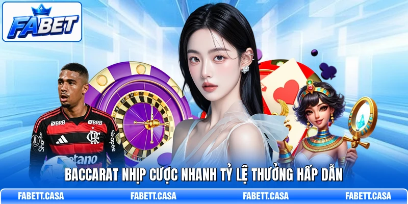 Baccarat nhịp cược nhanh tỷ lệ thưởng hấp dẫn