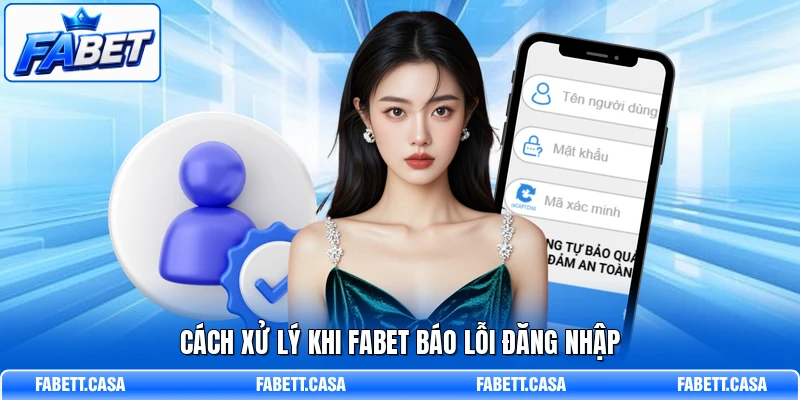 Cách xử lý khi FABET báo lỗi đăng nhập