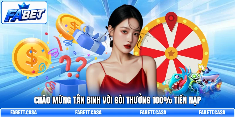 Chào mừng tân binh với gói thưởng 100% tiền nạp