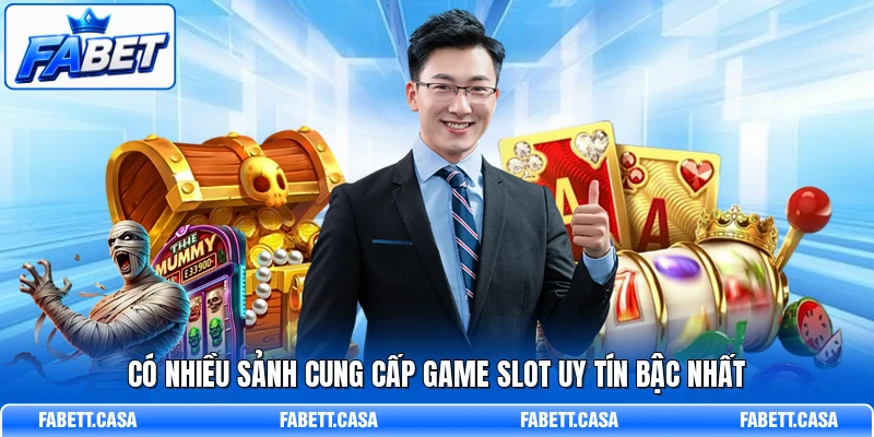 Có nhiều sảnh cung cấp game slot uy tín bậc nhất