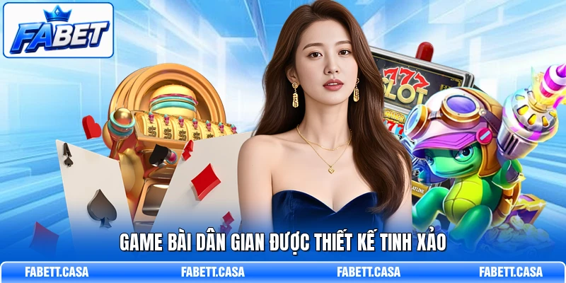 Game bài dân gian được thiết kế tinh xảo