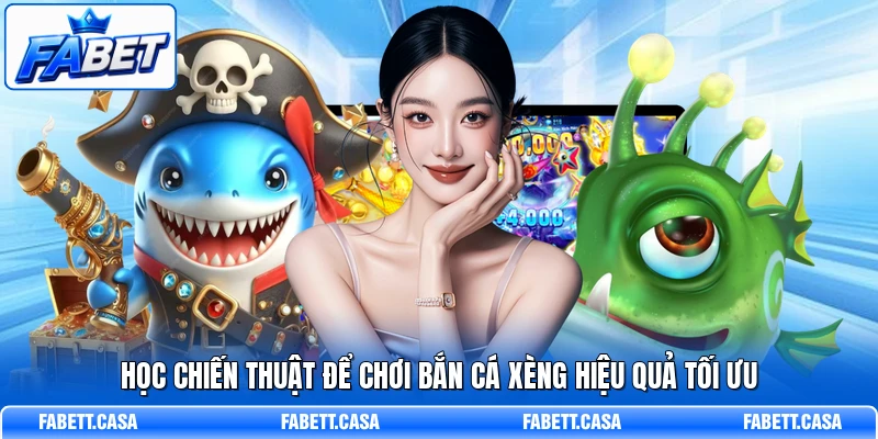 Học chiến thuật để chơi Bắn Cá Xèng hiệu quả tối ưu