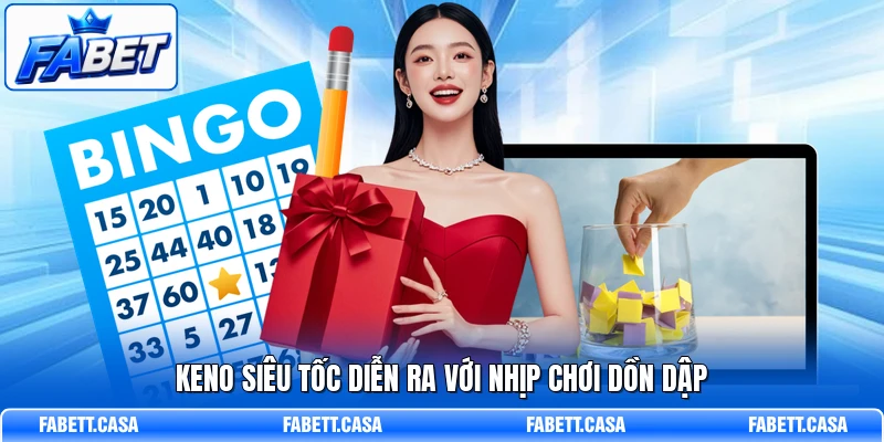 Keno siêu tốc diễn ra với nhịp chơi dồn dập