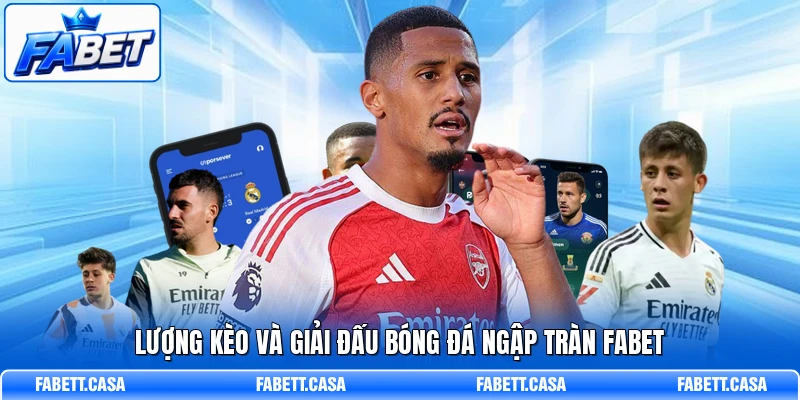 Lượng kèo và giải đấu bóng đá ngập tràn FABET