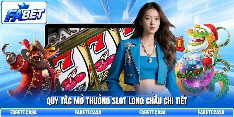 Quy tắc mở thưởng slot Long Châu chi tiết