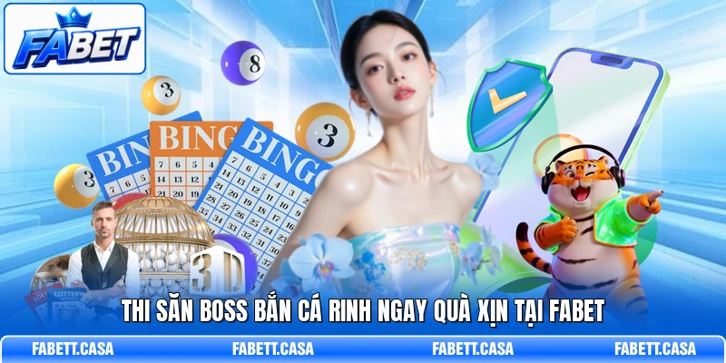 Thi săn boss bắn cá rinh ngay quà xịn tại FABET