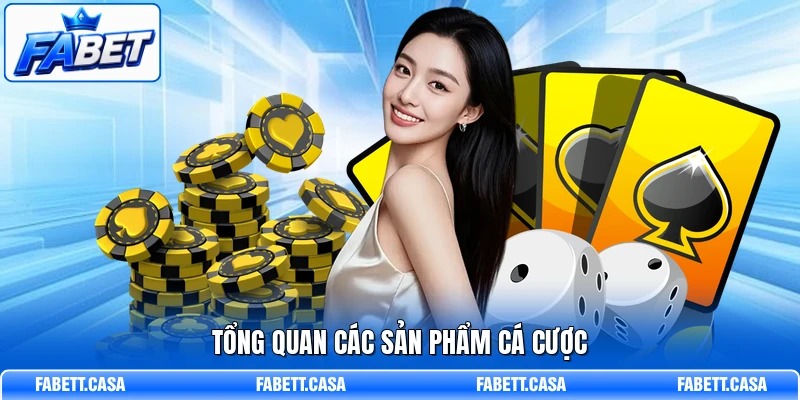 Tổng quan các sản phẩm cá cược