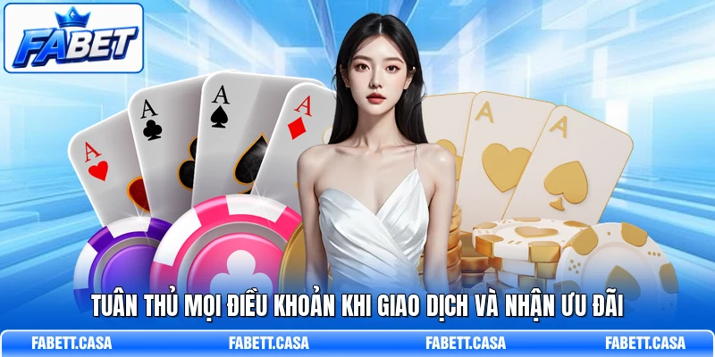 Tuân thủ mọi điều khoản khi giao dịch và nhận ưu đãi