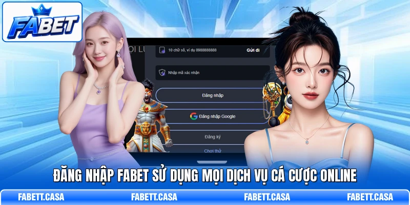 Đăng nhập FABET sử dụng mọi dịch vụ cá cược online