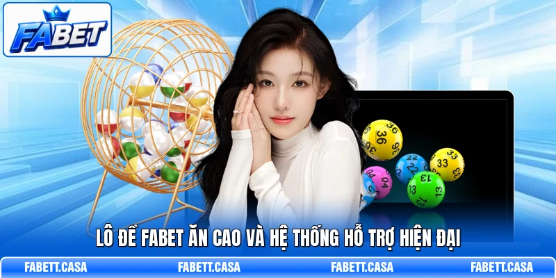 Lô đề FABET ăn cao và hệ thống hỗ trợ hiện đại