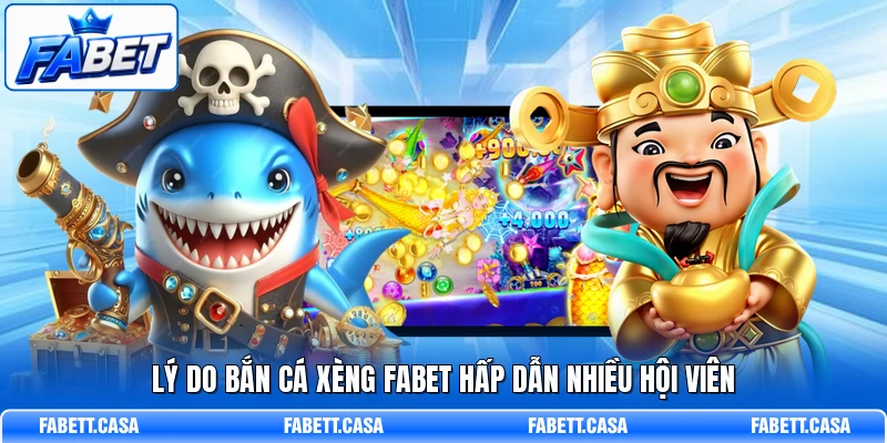 Lý do Bắn Cá Xèng FABET hấp dẫn nhiều hội viên