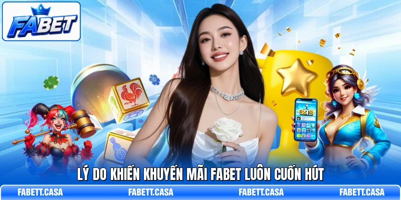 Lý do khiến khuyến mãi FABET luôn cuốn hút