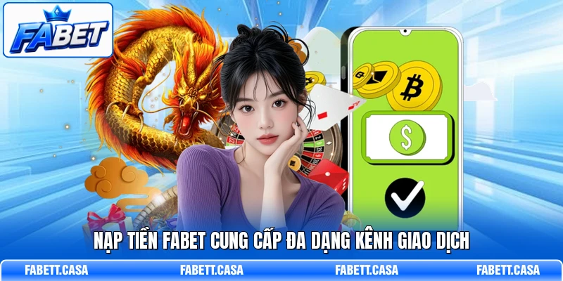 Nạp tiền FABET cung cấp đa dạng kênh giao dịch