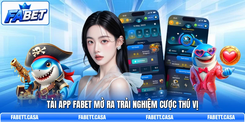 Tải app FABET mở ra trải nghiệm cược thú vị
